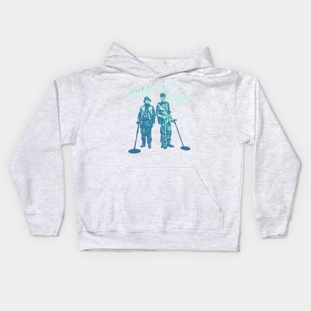 Detectorists - What You Got? Kids Hoodie by Slightly Unhinged